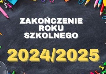 ZAKOŃCZENIE ROKU SZKOLNEGO 2024/2025